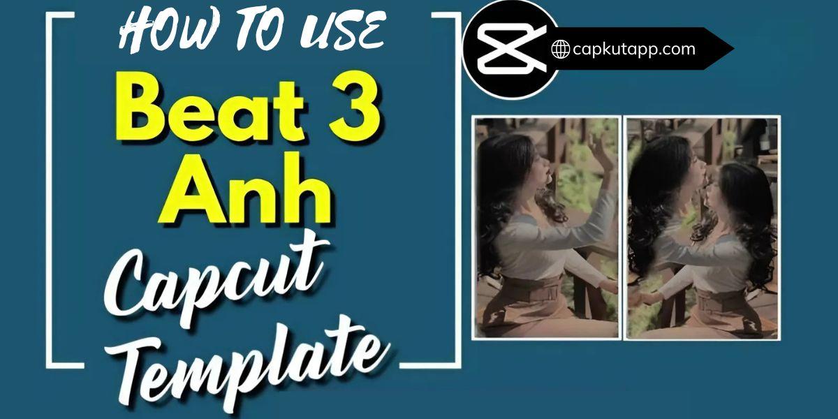 how-to-use-beat-3-anh-capcut-template.jpg