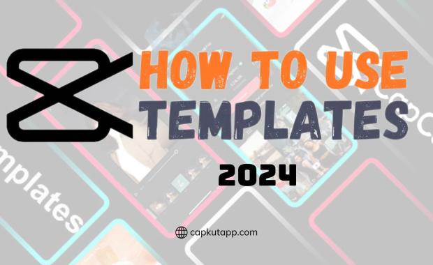 How to Use CapCut Templates Full Guide 2024 at Capkut App